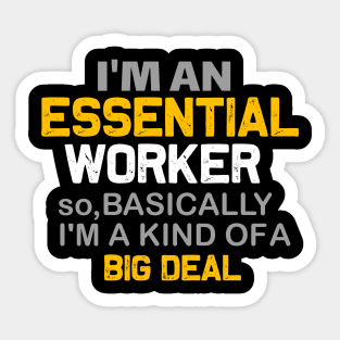 I'm an essential worker so i'm kind of a big deal-essential worker gift Sticker